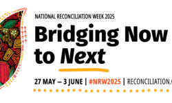 Reconciliation Week 2025 – Bridging Now to Next
